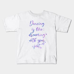 Dancing Is Like Dreaming With Your Feet Kids T-Shirt